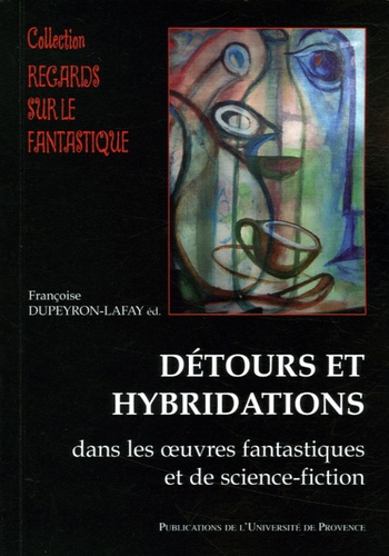 Françoise Dupeyron-Lafay - Détours et hybridations dans les oeuvres fantastiques et de science-fiction.