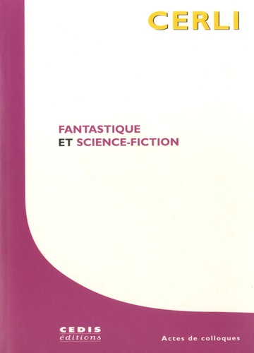 Françoise Dupeyron-Lafay et Daniel Fondanèche - Science-fiction & fantastique - Actes des colloques CERLI 1997, 1998 et 1999.