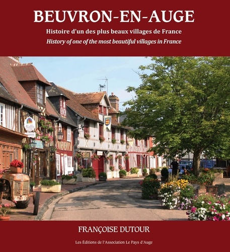 Françoise Dutour - Beuvron-en-Auge. Histoire d'un des plus beaux villages de France.