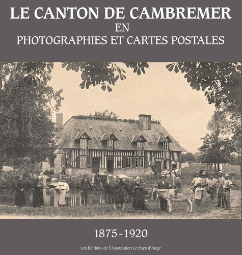 Françoise Dutour et Maud Thielens - Le canton de Cambremer en photographies et cartes postales (1875-1920).