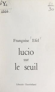 Françoise Efel et Jean Lascoumes - Lucio sur le seuil.