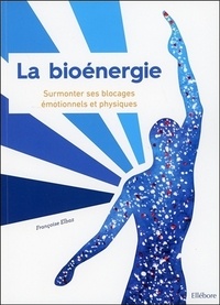 La bioénergie - Surmonter ses blocages émotionnels et physiques.pdf