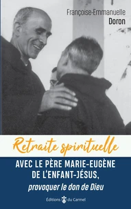Avec le Père Marie-Eugène de l'enfant Jésus, provoquer le don de Dieu