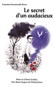 Le secret d'une vie : petite vie du père Marie-Eugène de l'enfant Jésus