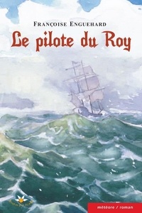 Françoise Enguehard - Le pilote du Roy.