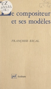 Françoise Escal et Béatrice Didier - Le compositeur et ses modèles.