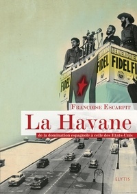 Françoise Escarpit - La Havane - Dans les rues et dans le temps.