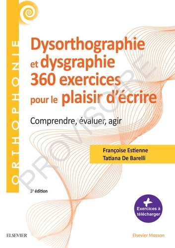 360 exercices en dysorthographie en dysgraphie. Comprendre, évaluer, agir 3e édition