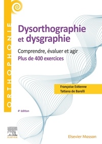 Françoise Estienne et Tatiana de Barelli - 400 exercices en dysorthographie et dysgraphie - Comprendre, évaluer, agir. Plus de 400 exercices.