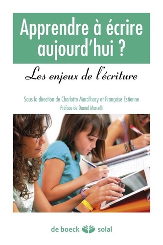 Françoise Estienne et Charlotte Marcilhacy - Apprendre à écrire aujourd'hui ? - Les enjeux de l'écriture.