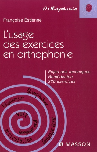 Françoise Estienne - L'usage des exercices en orthophonie - Enjeux des techniques, Remédiation, 220 exercices.