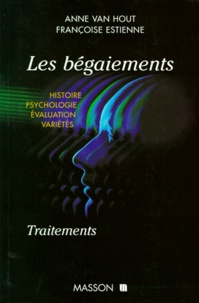 Françoise Estienne et Anne Van Hout - Les bégaiements - Histoire, psychologie, évaluation, variétés, traitements.