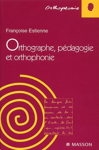 Françoise Estienne - Orthographe, Pedagogie Et Orthophonie.