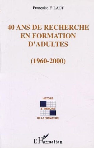 Françoise F. Laot - 40 ans de recherche en formation d'adultes (1960-2000).
