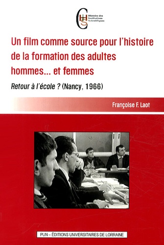 Françoise F. Laot - Un film comme source pour l'histoire de la formation des adultes hommes... et femmes - Retour à l'école ? (Nancy, 1966).