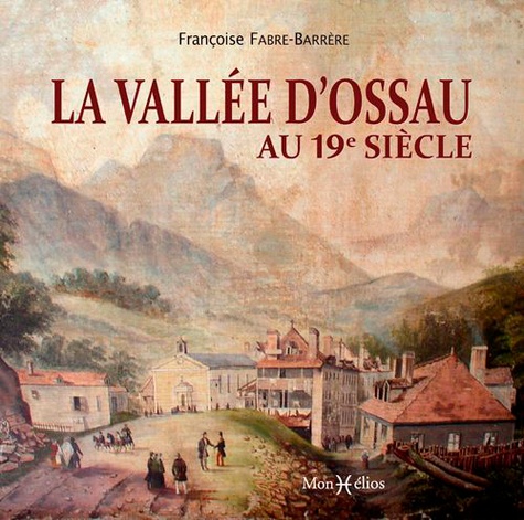 Françoise Fabre-Barrère - La vallée d'Ossau au 19e siècle.