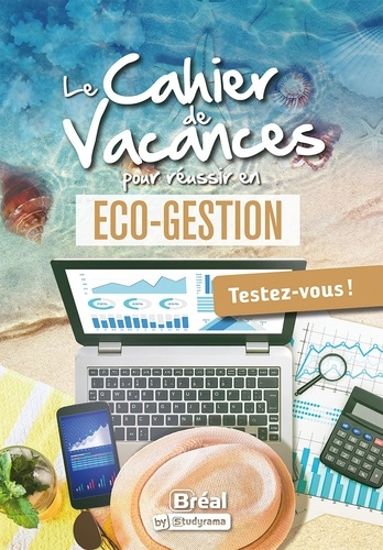 Le cahier de vacances pour réussir en éco-gestion. Testez-vous !  Edition 2023