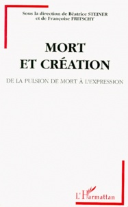 Françoise Fritschy - Mort Et Creation. De La Pulsion De Mort A L'Expression.