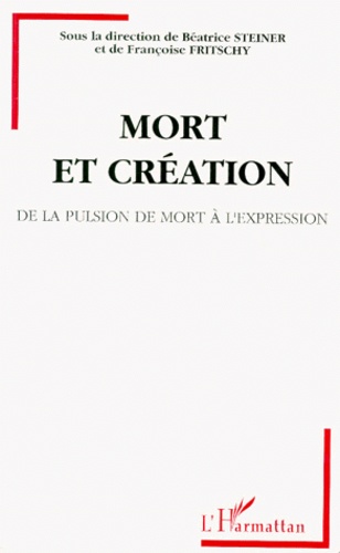 Françoise Fritschy - Mort Et Creation. De La Pulsion De Mort A L'Expression.