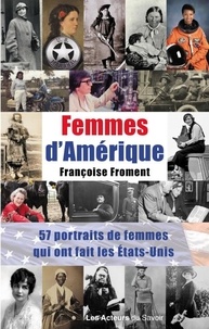 Françoise Froment - Femmes d'Amérique - 57 portraits de femmes qui ont fait les Etats-Unis.