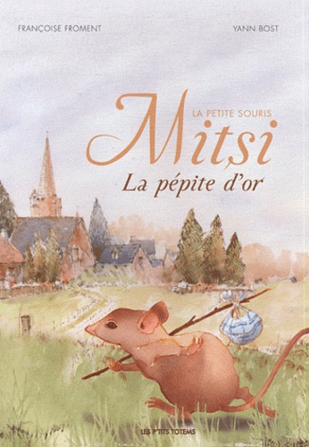 Françoise Froment et Yann Bost - Mitsi la petite souris - La pépite d'or.