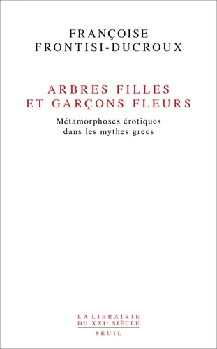 Arbres filles et garçons fleurs. Métamorphoses érotiques dans les mythes grecs