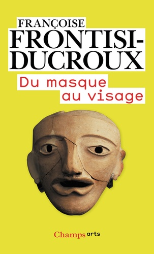 Françoise Frontisi-Ducroux - Du masque au visage - Aspects de l'identité en Grèce ancienne.