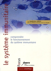 Françoise Gabert - Le système immunitaire - Comprendre le système immunitaire.