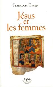 Françoise Gange - Jésus et les femmes.