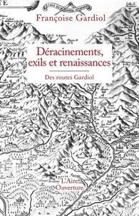 Françoise Gardiol - Déracinements, exils et renaissances - Des routes Gardiol.