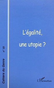 Françoise Gaspard et  Collectif - Cahiers du genre N° 33, 2002 : L'égalité, une utopie ?.