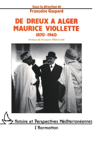 De Dreux à Alger. Maurice Viollette 1870-1960
