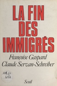 Françoise Gaspard et Claude Servan-Schreiber - La fin des immigrés.