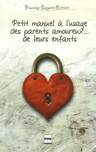 Françoise Gaspari-Carrière - Petit manuel à l'usage des parents amoureux... de leurs enfants.