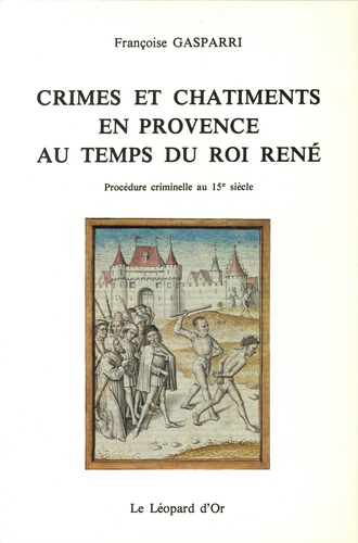 Crimes et châtiments en Provence au temps du roi René. Procédure criminelle au 15e siècle