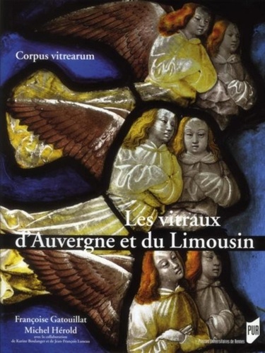Françoise Gatouillat et Michel Hérold - Les vitraux d'Auvergne et du Limousin.