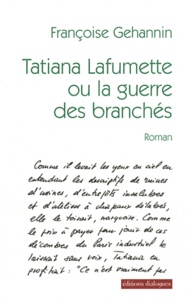 Françoise Gehannin - Tatiana Lafumette ou la guerre des branchés.