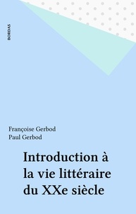 Françoise Gerbod et Paul Gerbod - Introduction à la vie littéraire du xxe siècle.