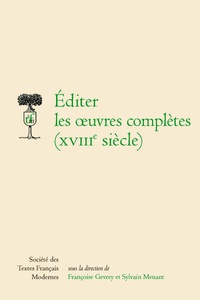 Françoise Gevrey et Sylvain Menant - Editer les oeuvres complètes (XVIIIe siècle).