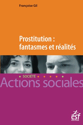 Prostitution : fantasmes et réalités. Repères pour le travail social