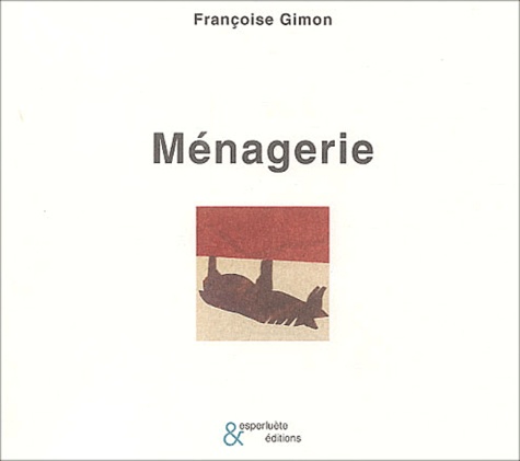 Françoise Gimon - Ménagerie - La Cuirasse, la Farouche, le Flegme.