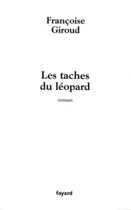 Françoise Giroud - Les taches du léopard.