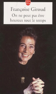Françoise Giroud - On Ne Peut Pas Etre Heureux Tout Le Temps.
