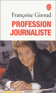 Françoise Giroud - Profession Journaliste.