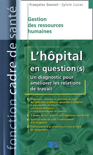 Françoise Gonnet et Sylvie Lucas - L'hôpital en question(s) - Un diagnostic pour améliorer les relations de travail.