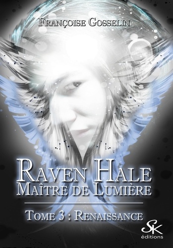 Raven Hale, maître de lumière Tome 3 Renaissance