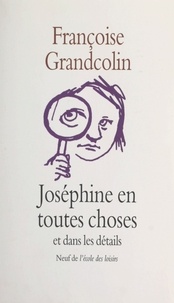 Françoise Grandcolin - Joséphine en toutes choses et dans les détails.