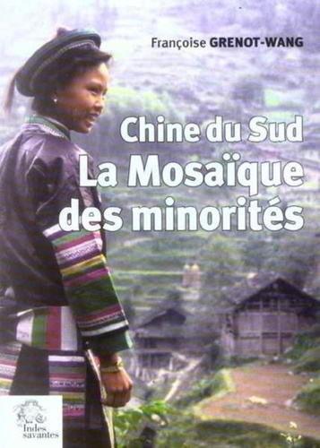 Françoise Grenot-Wang - La mosaïque des minorités - Chine du Sud.