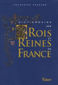Dictionnaire des Rois et Reines de France - Quinze siècles de pouvoir royal.pdf