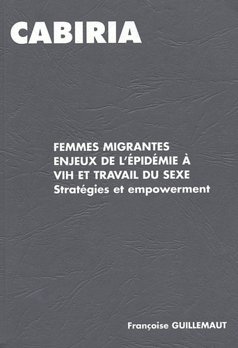 Françoise Guillemaut - Femmes migrantes, Enjeux de l'épidémie à VIH et travail du sexe - Stratégies et empowerment.
